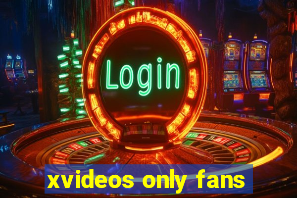 xvideos only fans